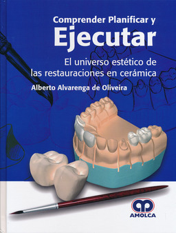 COMPRENDER PLANIFICAR Y EJECUTAR. EL UNIVERSO ESTETICO DE LAS RESTAURACIONES EN CERAMICA.