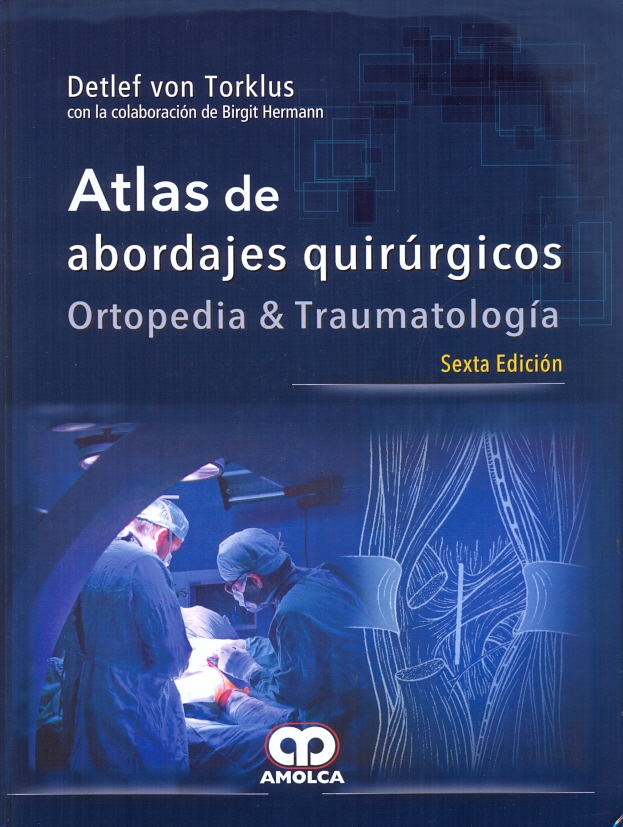 ATLAS DE ABORDAJES QUIRÚRGICOS EN ORTOPEDIA Y TRAUMATOLOGIA