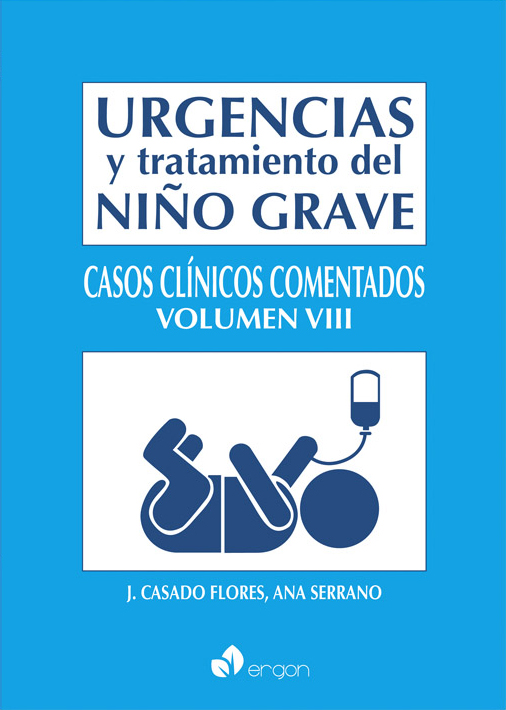 URGENCIAS Y TRATAMIENTO DEL NIÑO GRAVE. Casos clínicos comentados. Volumen VIII